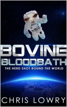 Bovine Bloodbath: The Herd Shot Round the World Read online