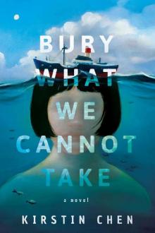 Bury What We Cannot Take: A novel Read online