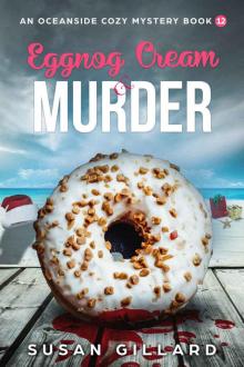Eggnog Cream & Murder: An Oceanside Cozy Mystery - Book 12 Read online
