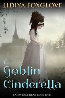 The Goblin Cinderella (Fairy Tale Heat Book 5) Read online