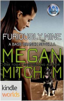 The Omega Team: Furiously Mine (Kindle Worlds Novella) (Base Branch Series Book 12) Read online