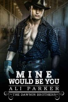 Mine Would Be You_A Bad Boy Rancher Love Story Read online