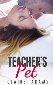 Teacher's Pet - A Standalone Novel (A Teacher Student Romance) Read online