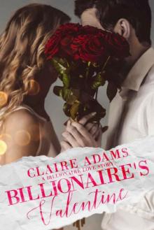 Billionaire's Valentine - A Standalone Novel (A Billionaire Boss Office Romance Love Story) (Billionaires - Book #7) Read online
