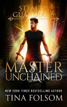 Master Unchained (Stealth Guardians Book 2) Read online