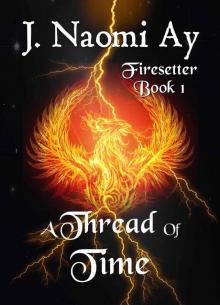 A Thread of Time: Firesetter, Book 1 Read online