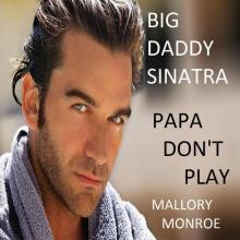 Big Daddy Sinatra: Papa Don't Play Read online