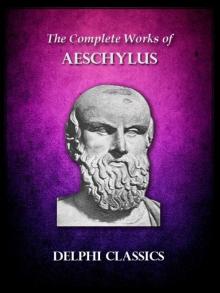 Delphi Complete Works of Aeschylus (Illustrated) (Delphi Ancient Classics) Read online