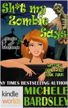 Magic and Mayhem: Sh*t My Zombie Says (Kindle Worlds Novella) (Witches Gone Wild Book 4) Read online