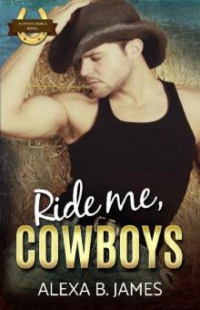 Ride Me, Cowboys: A Reverse Harem Forbidden Romance (Coyote Ranch Book 3) Read online