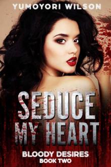 SEDUCE MY HEART (Bloody Desires Book 2) Read online