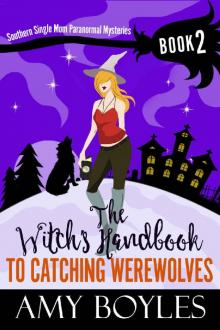 The Witch's Handbook To Catching Werewolves (Southern Single Mom Paranormal Mysteries 2) Read online
