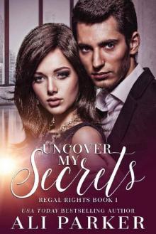 Uncover My Secrets_A Billionaire Royalty Love Story Read online