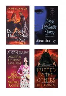 A Vampire Bundle: The Real Werewives of Vampire County, When Darkness Comes, Real Vamps Don't Drink O-Neg, & Hunted by the Others Read online