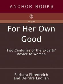 For Her Own Good: Two Centuries of the Experts Advice to Women Read online