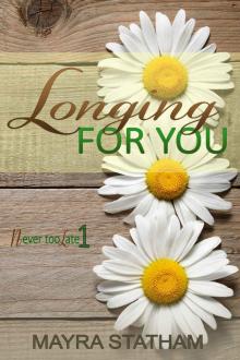 Longing For You (Never Too Late Book 1) Read online