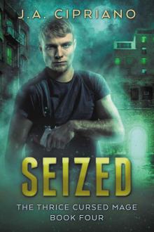 Seized: An Urban Fantasy Novel (The Thrice Cursed Mage Book 4) Read online