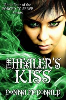 The Healer's Kiss: Book Four of the Forced To Serve Series Read online