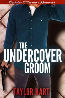 The Undercover Groom_Bachelor Billionaire Romances Read online