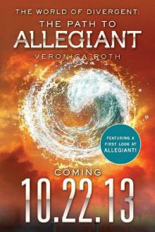 10.22.13_The World of Divergent_The Path to Allegiant Read online