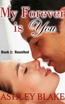 My Forever Is You, Book 1: Reunited Read online