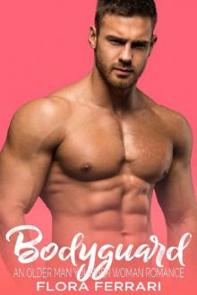 Bodyguard: An Older Man Younger Woman Romance (A Man Who Knows What He Wants Book 33) Read online