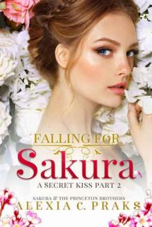 Falling for Sakura: A Secret Kiss Part 2 (Sakura and the Princeton Brothers #2) Read online
