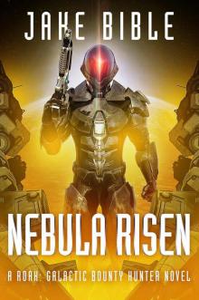 Nebula Risen: A Roak: Galactic Bounty Hunter Novel Read online