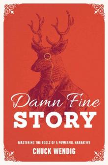 Damn Fine Story: Mastering the Tools of a Powerful Narrative Read online