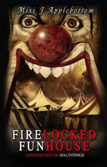 Firelocked Funhouse (Locked House Hauntings Book 3) Read online