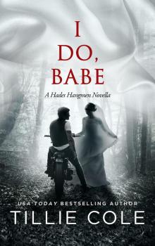 I DO, BABE : A NOVELLA (HADES HANGMEN BOOK 5.5) Read online