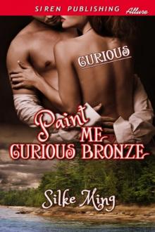 Paint Me Curious Bronze [Curious] (Siren Publishing Allure) Read online