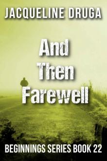 And Then ... Farewell (Beginnings Series Book 22) Read online