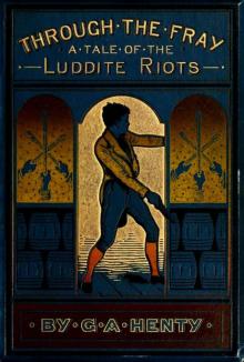 Through The Fray: A Tale Of The Luddite Riots Read online