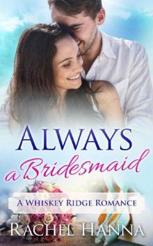 Always A Bridesmaid: A Whiskey Ridge Romance Read online
