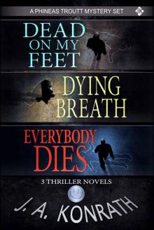Phineas Troutt Series - Three Thriller Novels (Dead On My Feet #1, Dying Breath #2, Everybody Dies #3) Read online
