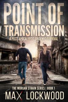 Point Of Transmission: A Post-Apocalyptic Epidemic Survival (The Morgan Strain Series Book 1) Read online