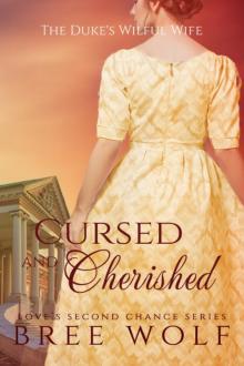 Cursed & Cherished--The Duke's Wilful Wife (#2 Love's Second Chance Series) Read online