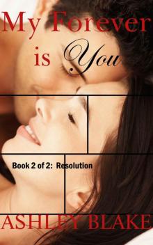 My Forever is You, Book 2 of 2: Resolution Read online