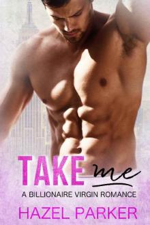 Take Me: A Billionaire Virgin Romance Read online