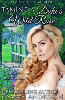 Taming a Duke's Wild Rose: Taming the Heart Series Book 2 Read online