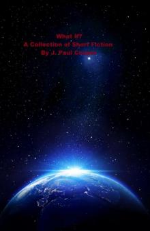 What If? a Collection of Short Fiction by J. Paul Cooper Read online