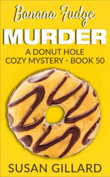 Banana Fudge Murder: A Donut Hole Cozy Mystery - Book 50 Read online