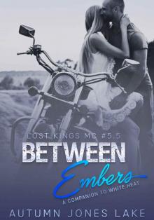 Between Embers (Lost Kings MC #5.5): A Companion to White Heat Read online