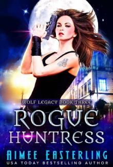 Rogue Huntress (Wolf Legacy Book 3) Read online
