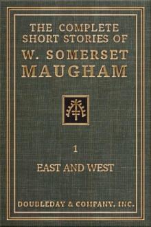 The Complete Short Stories of W. Somerset Maugham - I - East and West Read online