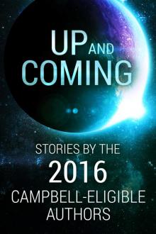 Up and Coming: Stories by the 2016 Campbell-Eligible Authors Read online