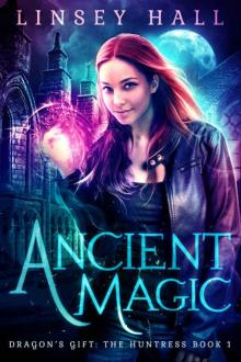 Ancient Magic: a New Adult Urban Fantasy (Dragon's Gift: The Huntress Book 1) Read online