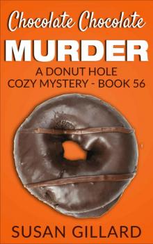 Chocolate Chocolate Murder: A Donut Hole Cozy Mystery - Book 56 Read online