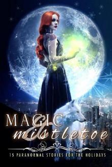 Magic & Mistletoe: 15 Paranormal Stories for the Holidays Read online